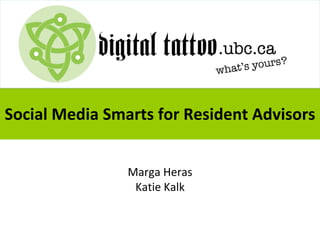 Social Media Smarts for Resident Advisors
Marga Heras
Katie Kalk

 