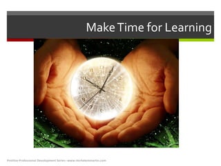 Make Time for Learning Positive Professional Development Series--www.michelemmartin.com 