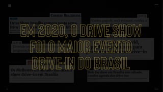 Em 2020, o drive show
foi O maior evento
drive-in do brasil
 
