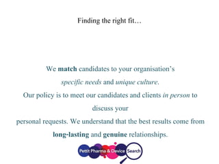 Finding the right fit…
We match candidates to your organisation’s
specific needs and unique culture.
Our policy is to meet our candidates and clients in person to
discuss your
personal requests. We understand that the best results come from
long-lasting and genuine relationships.
 