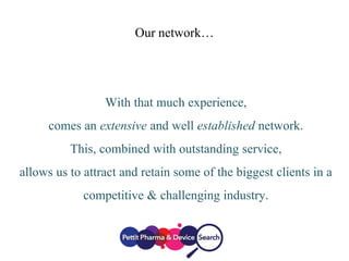 Our network…
With that much experience,
comes an extensive and well established network.
This, combined with outstanding service,
allows us to attract and retain some of the biggest clients in a
competitive & challenging industry.
 