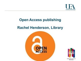 Open Access publishing

Rachel Henderson, Library
 