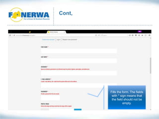 Cont,
Fills the form. The fields
with * sign means that
the field should not be
empty.
 