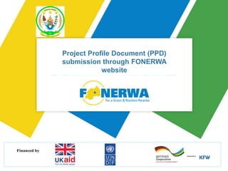 Project Profile Document (PPD)
submission through FONERWA
website
 