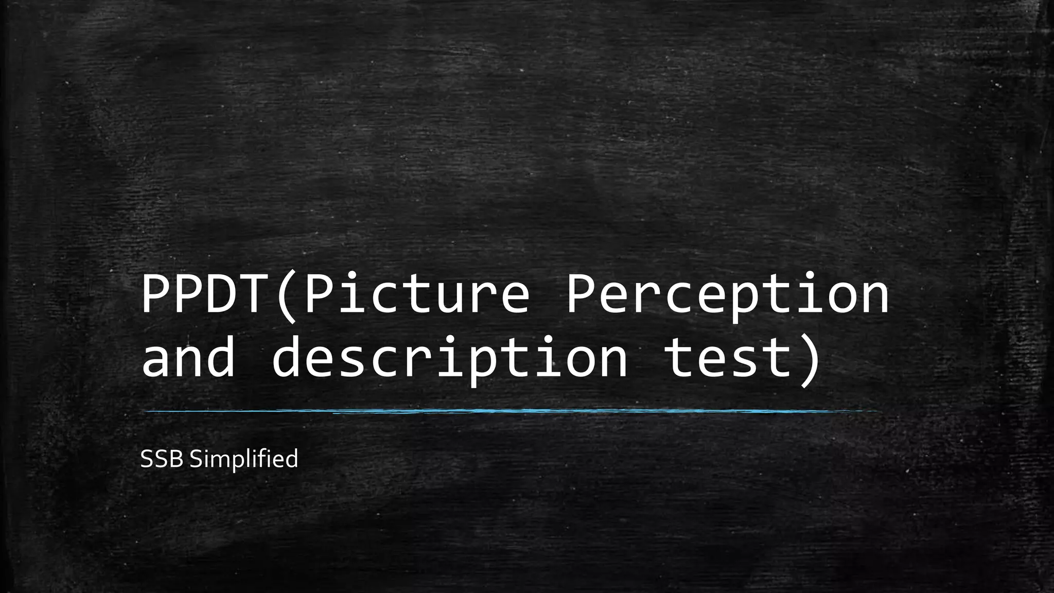 PPDT(Picture Perception
and description test)
SSB Simplified
 