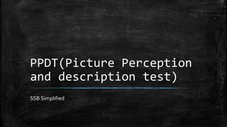 PPDT(Picture Perception
and description test)
SSB Simplified
 