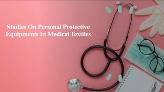 Studies On Personal Protective
Equipments In Medical Textiles
 