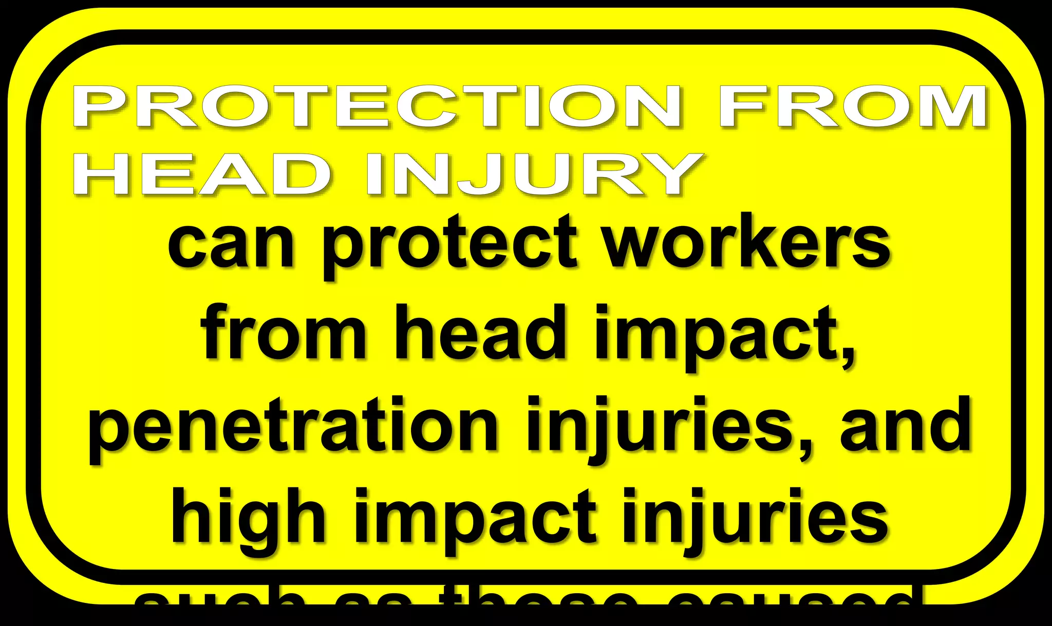 can protect workers
from head impact,
penetration injuries, and
high impact injuries
 