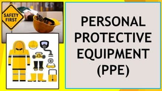 PERSONAL
PROTECTIVE
EQUIPMENT
(PPE)
 