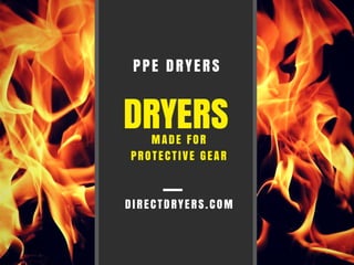 DRYERS
PPE DRYERS
MADE FOR
PROTECTIVE GEAR
DIRECTDRYERS.COM
 