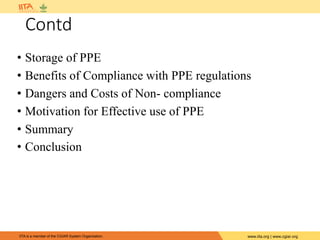 IITA is a member of the CGIAR System Organization. www.iita.org | www.cgiar.org
Contd
• Storage of PPE
• Benefits of Compliance with PPE regulations
• Dangers and Costs of Non- compliance
• Motivation for Effective use of PPE
• Summary
• Conclusion
 