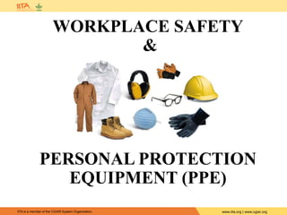IITA is a member of the CGIAR System Organization. www.iita.org | www.cgiar.org
WORKPLACE SAFETY
&
PERSONAL PROTECTION
EQUIPMENT (PPE)
 