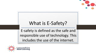 What is E-Safety?
E-safety is defined as the safe and
responsible use of technology. This
includes the use of the internet.
 