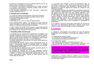 a) Conhecer a programação do EAS e os detalhes referentes aos OII que
deverá cumprir e a ocasião de sua verificação.
b) Colocar todo o seu empenho no desenvolvimento do Estágio, realizando
com correção e oportunidade as atividades previstas, tendo em vista o
cumprimento dos OII programados.
c) Nas instruções programadas em QTS, demonstrar o desempenho
individual estabelecido nos OII.
b. Planejamento da Instrução
1) O Quadro de Trabalho Semanal regulará a execução do programa.
Nele serão indicadas todas as atividades do Estágio tendo em vista a:
a) realização das atividades previstas;
b) verificação dos OII;
c) participação, se for o caso, em outras atividades correntes.
2) Os programas fazem, apenas, uma estimativa de carga horária por
matéria, consolidada no Quadro Geral de Distribuição do Tempo (conforme
consta na 1ª Parte deste Programa-Padrão de Instrução).
3). Cabe, à Direção de Instrução da OM, apropriar a carga horária estimada
e distribuí-la pelos diversos OII que constituem as matérias, em função da
interpretação que deu ao desenvolvimento destes OII.
c. O Caráter prático da Instrução
1) A instrução deve ser orientada para o desempenho do Estagiário. Essa
orientação fundamental impõe que o instruendo deva aprender fazendo.
Portanto, a instrução deve voltar-se para o desempenho do instruendo e o
papel do instrutor é buscar resultados e não, simplesmente, expor assuntos,
por intermédio de palestras, com maior ou menor brilhantismo.
A instrução voltada para o desempenho e seu caráter prático determinam
certos procedimentos:
a) as palestras são utilizadas, apenas, quando indispensáveis. Devem ser
curtas e imediatamente seguidas de aplicação prática. Os aspectos
cognitivos da aprendizagem não são um fim, mas suportes para a aquisição
da capacidade de realizar tarefas;
b) a instrução deve ser desenvolvida em ambiente semelhante àquele em
que será evidenciado o desempenho desejado.
As condições de execução dos OII e dos respectivos Objetivos
Intermediários devem corresponder às características do ambiente em que
a Sessão de Instrução será desenvolvida (características locais e do
terreno, oportunidade, duração, presença de ações adversas, grau de
complexidade das ações etc);
12.00
c) o instruendo deve manipular e operar os equipamentos reais. Os
simuladores, simulacros e outros meios auxiliares são recursos eficientes
para iniciá-lo e desenvolver suas habilidades e destrezas; porém, seu
desempenho só poderá ser objetivamente avaliado em condições as mais
próximas da realidade;
d) as habilidades e destrezas são assimiladas e consolidadas, apenas pela
prática repetitiva de tarefas específicas. O desempenho será evidenciado
não apenas pelos saber fazer, mas pelos reflexos adquiridos e pelo
desembaraço em fazer as coisas. A alma da profissionalização é a perícia;
e) cada Sessão de Instrução não deve se constituir numa atividade
estanque, limitada a um assunto determinado e, apenas, voltada para seus
objetivos específicos. Deverá ser a oportunidade para aplicação de
conhecimentos, habilidades e destrezas desenvolvidas em sessões
anteriores, promovendo, desse modo, a integração e a consolidação da
aprendizagem.
2) Os métodos e processos de instrução preconizados nos manuais em
vigor devem ser criteriosamente selecionados e aplicados, tendo sempre
presente o caráter prático da instrução e a busca do desempenho.
6. Avaliação
A avaliação de cada Estagiário será conduzida com base nos aspectos
fundamentais que caracterizam a consecução dos Objetivos Gerais do
Estágio:
1º) O Desempenho individual revelado:
- na execução dos OII programados (aproveitamento);
- na participação das atividades correntes da OM.
2º) O Caráter Militar revelado:
- pela evidência dos Atributos da Área Afetiva definidos em OII;
- pela demonstração de atitudes e comportamentos adequados, muito
particularmente, à vida militar e à convivência no Círculo de Oficiais.
Eventualmente, um Estagiário poderá ser inabilitado por não demonstrar o
Desempenho Individual previsto ou não evidenciar os atributos e qualidades
do Caráter Militar exigidos.
A execução de um Estágio deve ser orientada com a
preocupação básica de homogeneização de resultados
da aprendizagem sem, contudo, haver preocupação de
eliminação ou de inabilitação de Estagiário.
 
