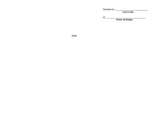 Quartel em __________________________
a) _______________________________
Diretor de Estágio
23.00
Local e data
 