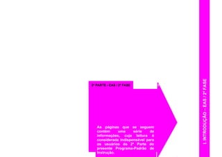 As páginas que se seguem
contêm uma série de
informações, cuja leitura é
considerada indispensável para
os usuários da 2ª Parte do
presente Programa-Padrão de
Instrução.
FICHA DE CONTROLE DE INSTRUÇÃO DO ESTAGIÁRIO (FCIE)2ª PARTE - EAS / 2ª FASE
I.INTRODUÇÃO–EAS/2ªFASE
 
