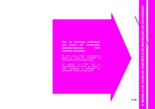 67.00
Não há Instrução Individual
que possa ser conduzida,
satisfatoriamente, sem
controle individual.
Na Folha que se segue, é apresentado o
Modelo da FICHA DE CONTROLE DE
INSTRUÇÃO DO ESTAGIÁRIO (FCIE).
Os registros, na FCIE, são da
responsabilidade do Diretor de Estágio e
serão submetidos à apreciação do
Comandante, Chefe ou Diretor da OM.
II.MODELODEFICHADECONTROLEDEINSTRUÇÃODOESTAGIÁRIO
 