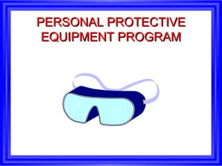 PERSONAL PROTECTIVE
EQUIPMENT PROGRAM

 