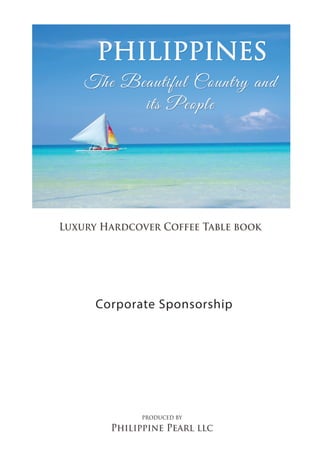 PRODUCED BY
Philippine Pearl llc
Luxury Hardcover Coffee Table book
Corporate Sponsorship
 