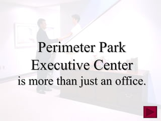 Perimeter Park Executive Center is more than just an office. 