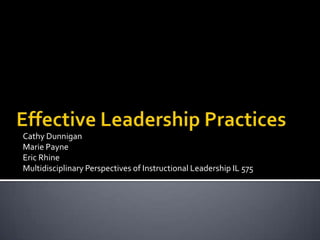 Cathy Dunnigan
Marie Payne
Eric Rhine
Multidisciplinary Perspectives of Instructional Leadership IL 575

 