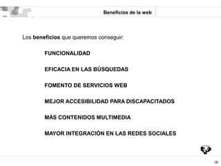Beneficios de la web




Los beneficios que queremos conseguir:

        FUNCIONALIDAD

        EFICACIA EN LAS BÚSQUEDAS
...