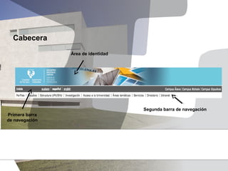 Cabecera
                Área de identidad




                                    Segunda barra de navegación
Primera bar...