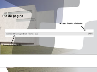 Pie de página

                       Acceso directo a la home




Barra de información
 