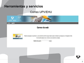 Herramientas y servicios
                Correo UPV/EHU




                                 7
 