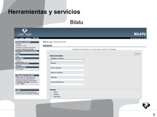 Herramientas y servicios
                    Bilatu




                             8
 