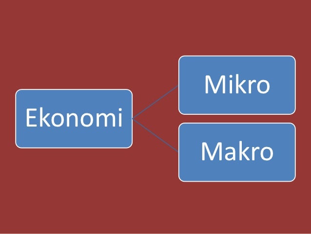 Ekonomi mikro makro Ekonomi mikro makro