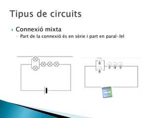  Connexió mixta
◦ Part de la connexió és en sèrie i part en paral·lel
 