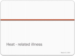 March 23, 2025
Heat - related illness
 