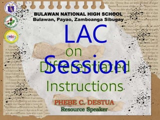 LAC
Session
PHEBE C. DESTUA
Resource Speaker
BULAWAN NATIONAL HIGH SCHOOL
Bulawan, Payao, Zamboanga Sibugay
 
