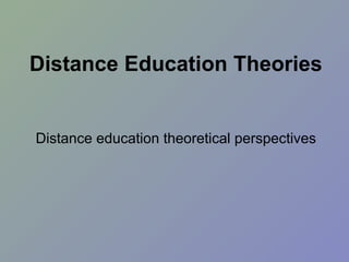 Distance Education Theories Distance education theoretical perspectives 