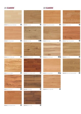 EM3107 Mountain Spruce
EM3102 Maple parquet lightbeige EM3109 Oak 3-strip
EM3219 Limed OakEM3106 Farmhouse Beech EM3110 Oxford Oak
EM3101 Beech 3-strip rustic
EM3111 Sycamore light EM3105 Merbau parquet saddle
EM3112 Sycamore red EM3108 Italian Walnut EM3210 Beech 2-strip rustic
EM3103 Cherry parquet nature EM3104 Walnut 3-strip
EM3218 Maple Heartwood
EM3213 Farmhouse Beech
31 Classic 32 Classic
EM3223 Oak Colmar
EM3225 Cherry Livorno
EM3220 Windsor Oak natural planked
EM3224 Village Cherry planked
EM3227 Village Beech planked
 
