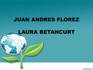 JUAN ANDRES FLOREZ  LAURA BETANCURT 