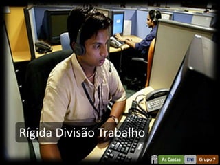 Rígida Divisão Trabalho
                          As Castas   ENI   Grupo 7
 