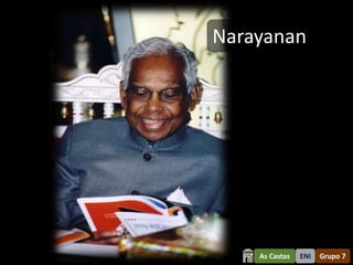 Narayanan




    As Castas   ENI   Grupo 7
 