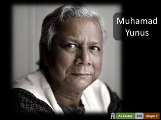 Muhamad
 Yunus




As Castas   ENI   Grupo 7
 