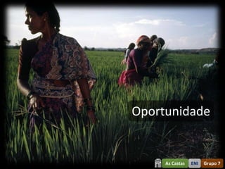 Oportunidade


     As Castas   ENI   Grupo 7
 