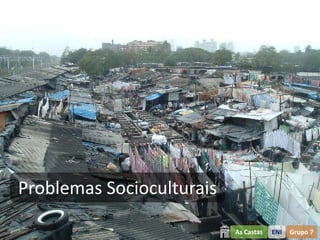 Problemas Socioculturais

                           As Castas   ENI   Grupo 7
 