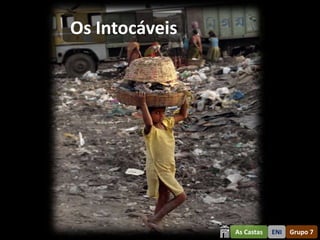 Os Intocáveis




                As Castas   ENI   Grupo 7
 