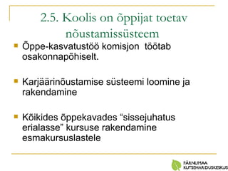 2.5. Koolis on õppijat toetav nõustamissüsteem   Õppe-kasvatustöö komisjon  töötab osakonnapõhiselt. Karjäärinõustamise süsteemi loomine ja rakendamine Kõikides õppekavades “sissejuhatus erialasse” kursuse rakendamine esmakursuslastele 