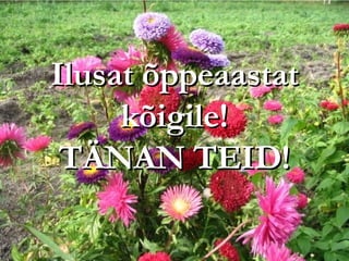 Ilusat õppeaastat kõigile! TÄNAN TEID! 