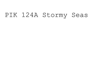 PIK 124A Stormy Seas
 