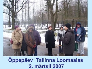 Õppepäev  Tallinna Loomaaias  2. märtsil 2007 