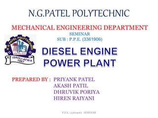 N.G.PATEL POLYTECHNIC
MECHANICAL ENGINEERING DEPARTMENT
SEMINAR
SUB : P.P.E. (3361906)
PREPARED BY : PRIYANK PATEL
AKASH PATIL
DHRUVIK PORIYA
HIREN RAIYANI
P.P.E. (3361906) SEMINAR
 
