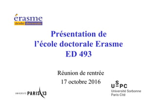 Présentation de
l’école doctorale Erasme
ED 493
Réunion de rentrée
17 octobre 2016
 