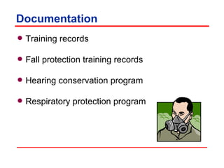 Documentation Training records Fall protection training records Hearing conservation program Respiratory protection program 